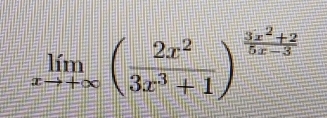 limlimits _xto +∈fty ( 2x^2/3x^3+1 )^ (3x^2+2)/5x-3 