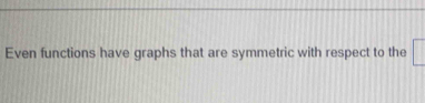 Even functions have graphs that are symmetric with respect to the