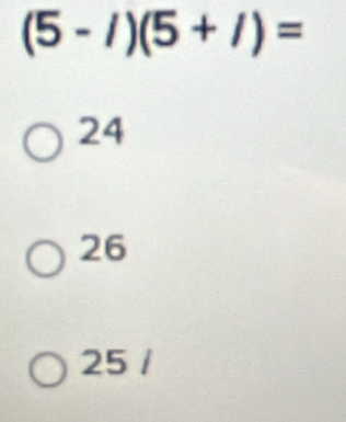 (5-/)(5+/)=
24
26
25 /