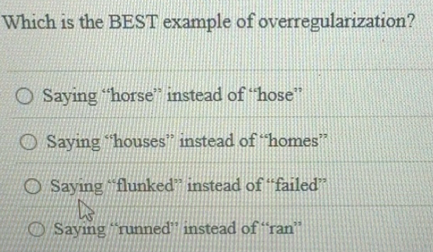 Solved: Which is the BEST example of overregularization? Saying “horse ...