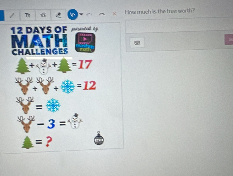 Tr v How much is the tree worth?
12 DAYS OF 
CHALLENGES math 
k +=17
6
x =12
=
-3=
= ?