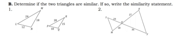 Determine if the two triangles are similar. If so, write the similarity statement. 
2. 
1.