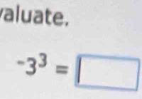 aluate.
-3^3=□