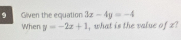 Given the equation 3x-4y=-4
When y=-2x+1 , what is the value of z?