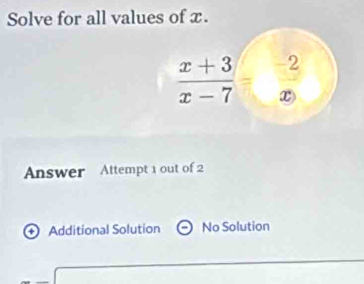 Solve for all values of x.
Answer Attempt 1 out of 2
+ Additional Solution No Solution
□ 