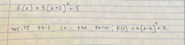 F(x)=5(x+2)^2+5
write this in the form: F(x)=a(x-h)^2+k