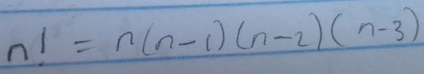 n!=n(n-1)(n-2)(n-3)