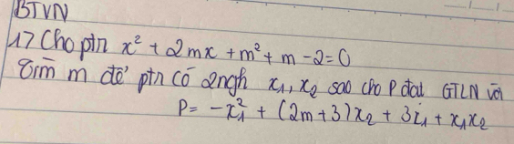 BTVN
_
_
_
u7 Cho pin x^2+2mx+m^2+m-2=0
oim m dē pin có angh x_1, x_2 sao (ho P dai GTLN vi
P=-x^2_1+(2m+3)x_2+3x_1+x_1x_2