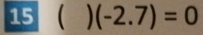 15 ( ) (-2.7)=0