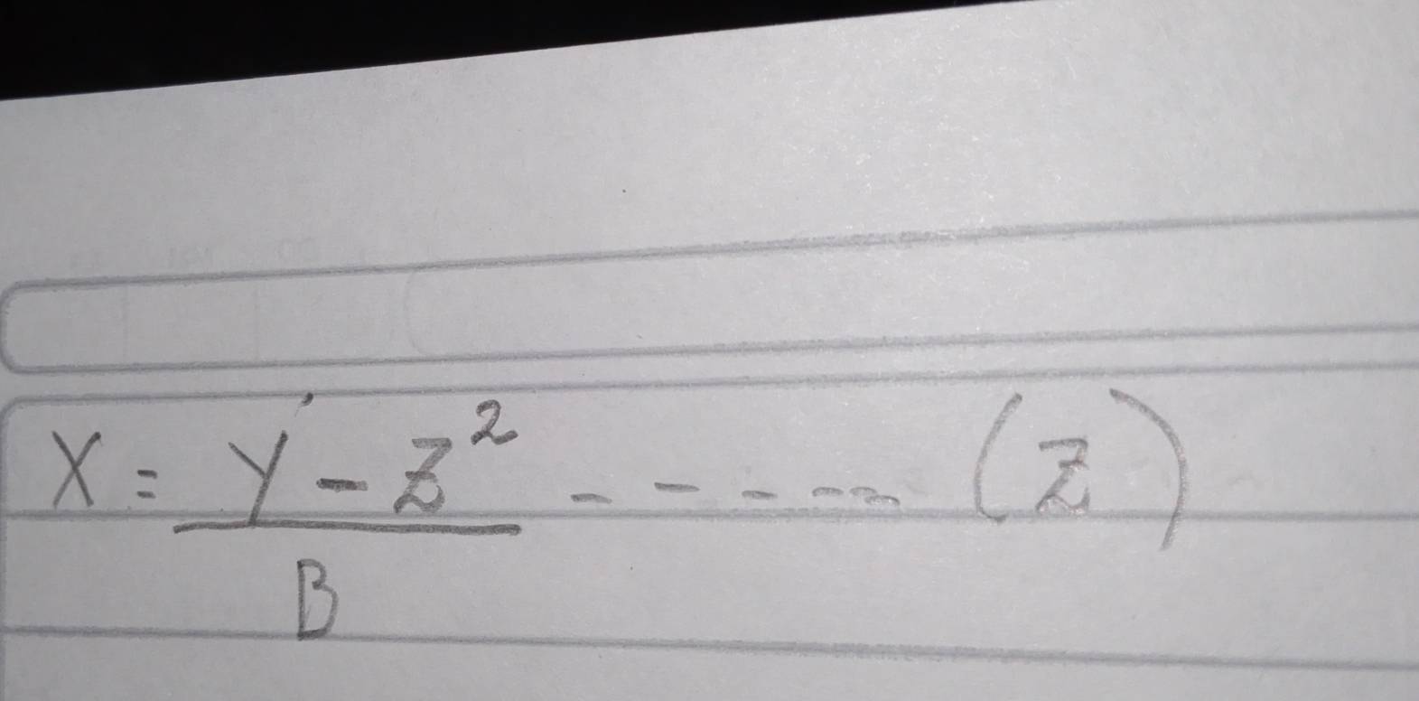 x= (y-z^2)/B -----(z)