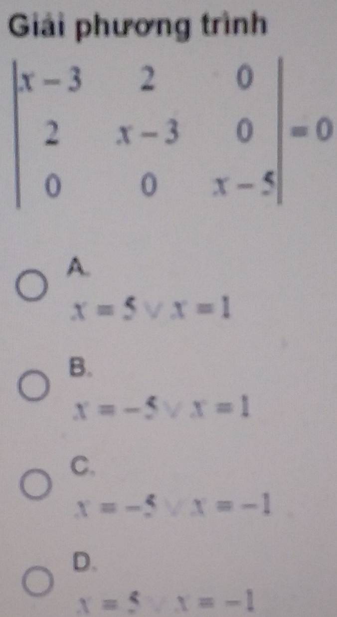 Giải phương trình
A.
x=5vee x=1
B.
x=-5vee x=1
C.
x=-5vee x=-1
D.
x=5/x=-1