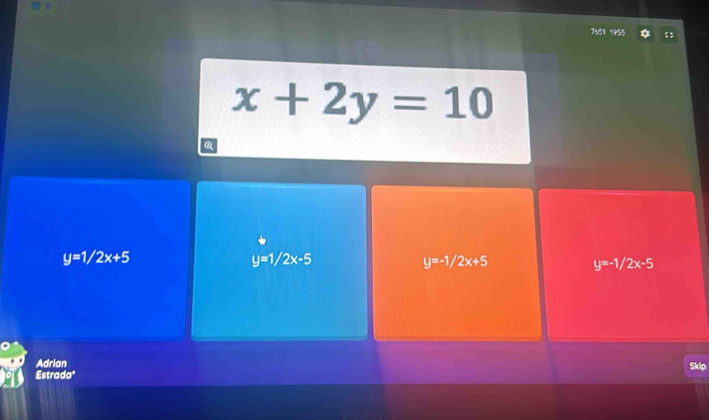 7661 1955
x+2y=10
Q
y=1/2x+5
y=1/2x-5
y=-1/2x+5
y=-1/2x-5
Adrian
Estrada" Skip