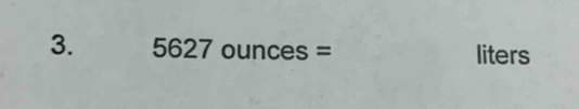 5627ounces= liters