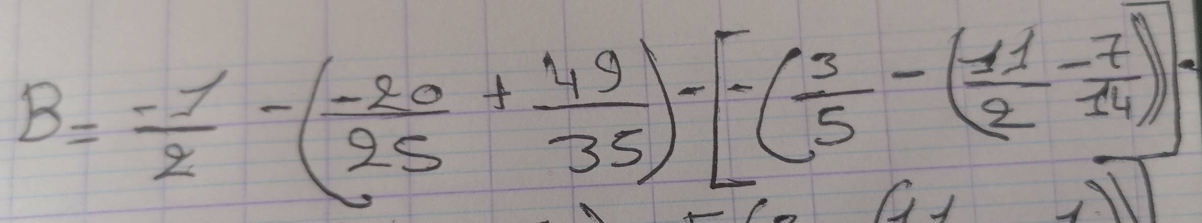 B= (-1)/2 -( (-20)/25 + 49/35 )-[-( 3/5 -( 11/2 - 7/14 )]
∈t 11