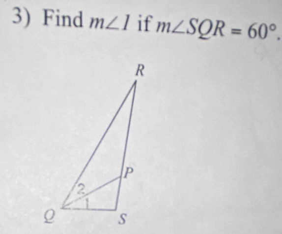 Find m∠ 1 if m∠ SQR=60°.