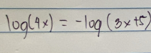 log (4x)=-log (3x+5)