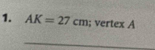 AK=27cm; vertex A
_