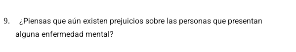 ¿Piensas que aún existen prejuicios sobre las personas que presentan 
alguna enfermedad mental?