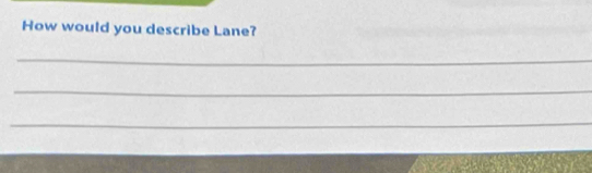 How would you describe Lane? 
_ 
_ 
_