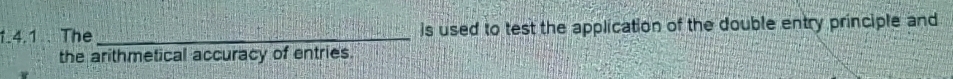 The _is used to test the application of the double entry principle and 
the arithmetical accuracy of entries.