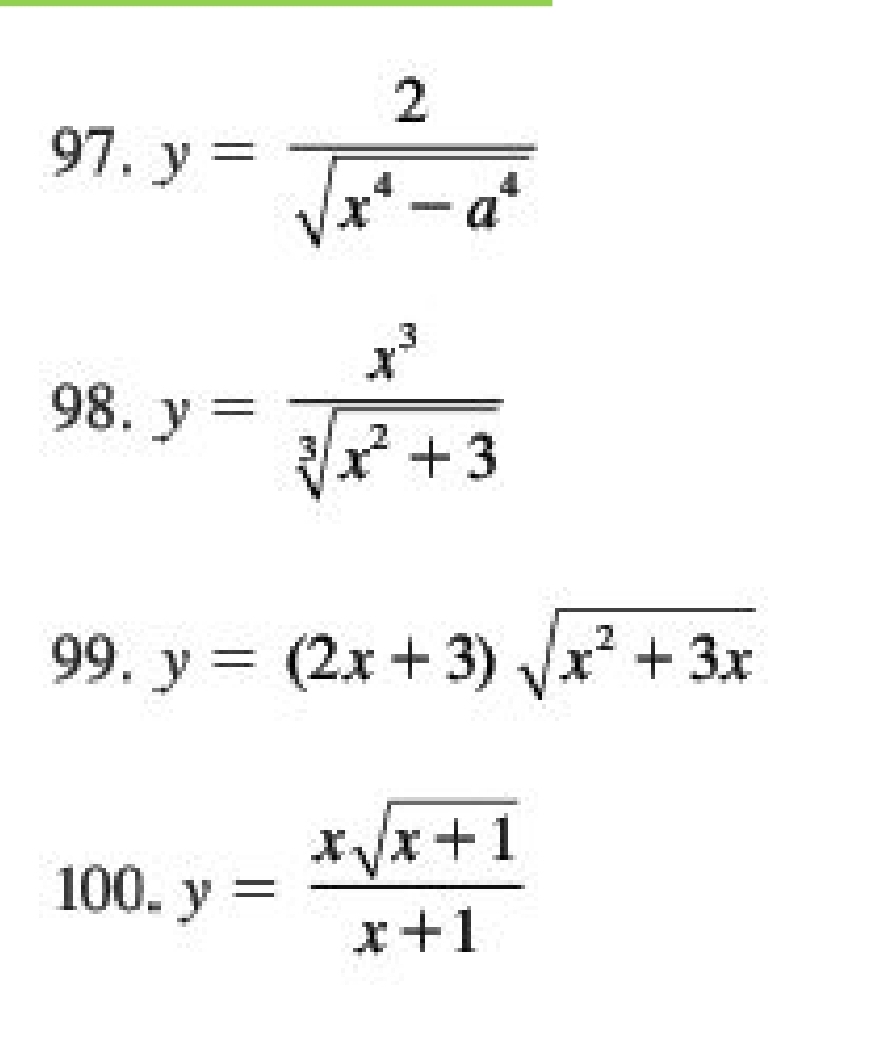 y= 2/sqrt(x^4-a^4) 
98. y= x^3/sqrt[3](x^2+3) 
99. y=(2x+3)sqrt(x^2+3x)
100. y= (xsqrt(x+1))/x+1 