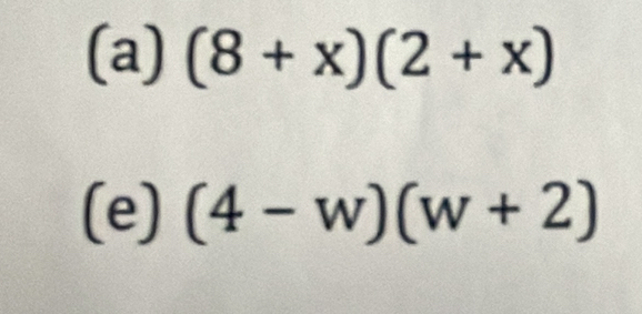 (8+x)(2+x)
(e) (4-w)(w+2)