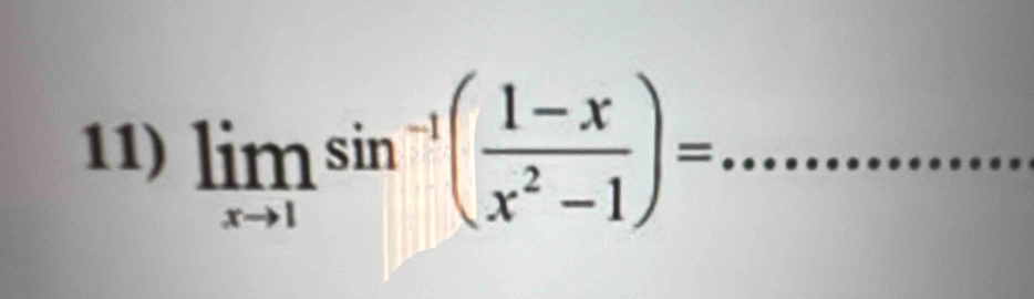 limlimits _xto 1sin^(-1)( (1-x)/x^2-1 )= _