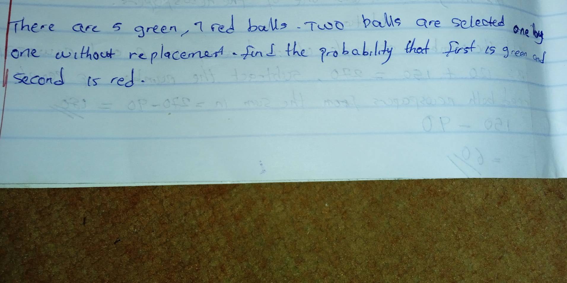 There are 5 green, 7 red balls Two balls are selected one by 
one without replacemen. find the probability that first i5 green and 
second is red.