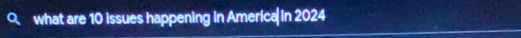 what are 10 issues happening in America in 2024