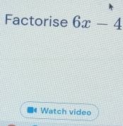 Factorise 6x-4
Watch video