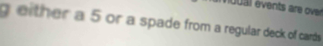 eo u a l events are over 
g either a 5 or a spade from a regular deck of cards.