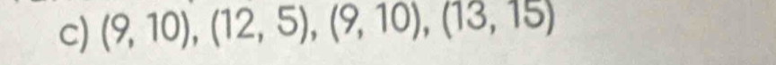 (9,10),(12,5),(9,10), (13,15)