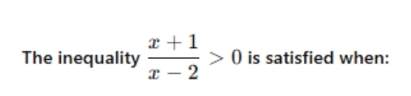 The inequality  (x+1)/x-2 >0 is satisfied when: