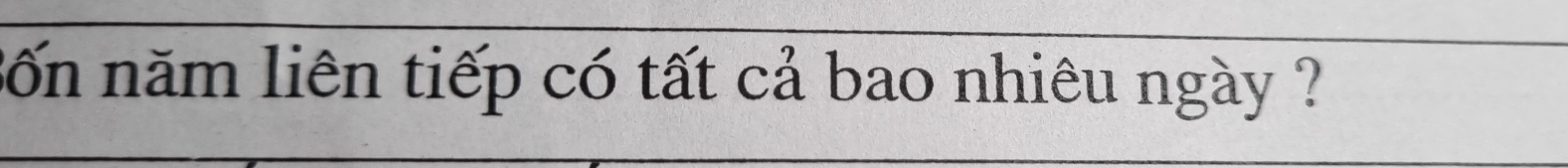 Sốn năm liên tiếp có tất cả bao nhiêu ngày ?