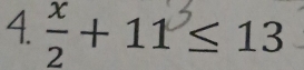 − + 11 ≤ 13