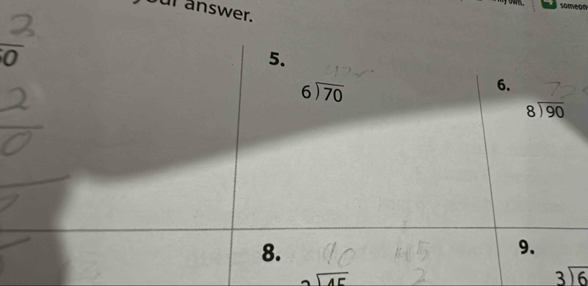 bur answer.
someon
overline O
beginarrayr  encloselongdiv 45endarray
beginarrayr 3encloselongdiv 6endarray