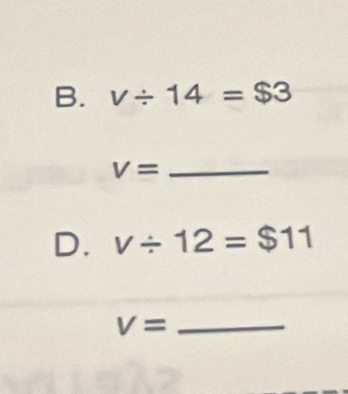 v/ 14=$3
V= _ 
D. v/ 12=$11
_ V=