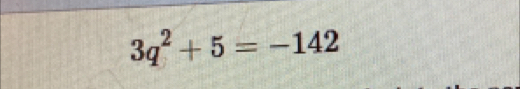 3q^2+5=-142