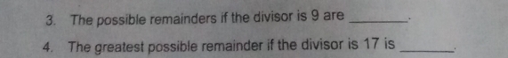 The possible remainders if the divisor is 9 are_ 
4. The greatest possible remainder if the divisor is 17 is_