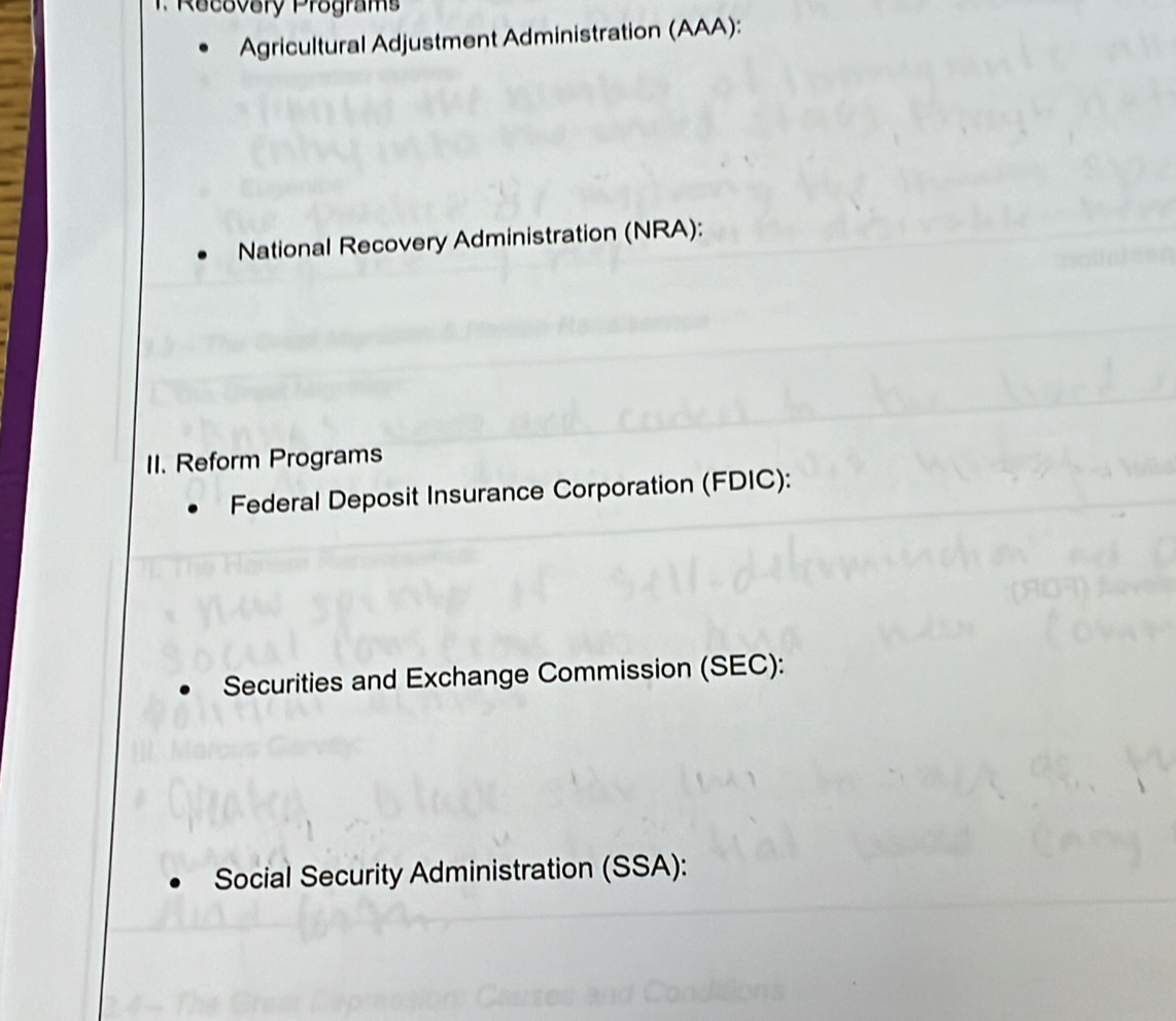 Recovery Programs 
Agricultural Adjustment Administration (AAA): 
National Recovery Administration (NRA): 
II. Reform Programs 
Federal Deposit Insurance Corporation (FDIC): 
Securities and Exchange Commission (SEC): 
Social Security Administration (SSA):