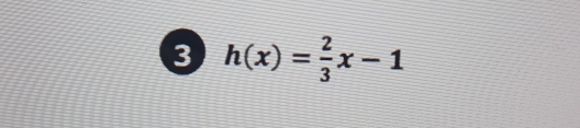 3 h(x)= 2/3 x-1