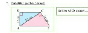 Perhatikan gambar berikut ! 
Keliling ABCD adalah ..