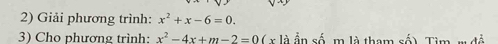 Giải phương trình: x^2+x-6=0. 
3) Cho phương trình: x^2-4x+m-2=0 (x là ần số, m là tham số), Tim m đề