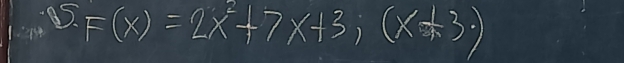 S.F(x)=2x^2+7x+3;(x+3)