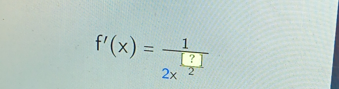 f'(x)=frac 12x^(frac [?])2