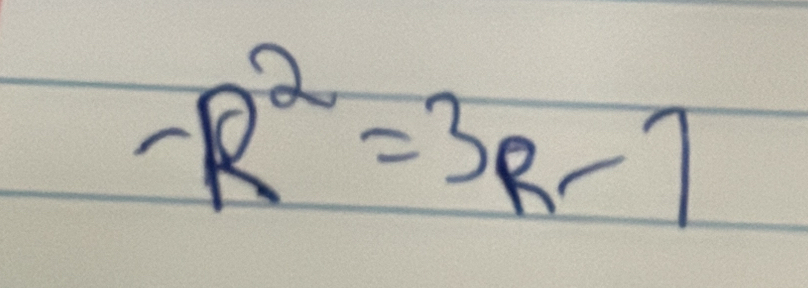 -R^2=3R-7