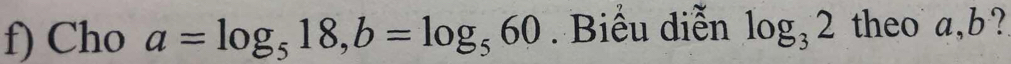 Cho a=log _518, b=log _560. Biểu diễn log _32 theo a, b?