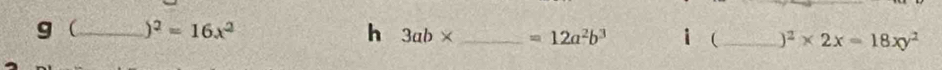 _ )^2=16x^2 h 3ab* _  =12a^2b^3 1_ )^2* 2x=18xy^2