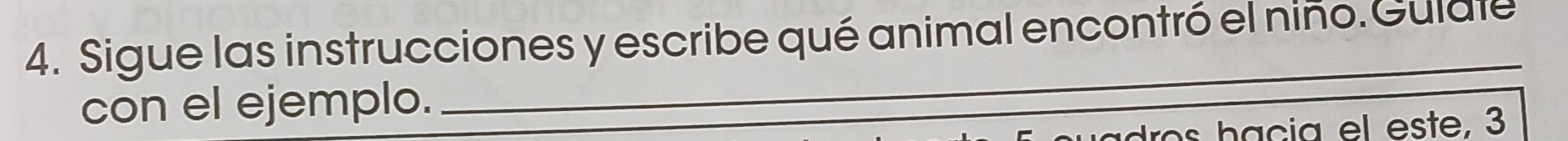 Sigue las instrucciones y escribe qué animal encontró el niño. Gulaie 
con el ejemplo. 
_