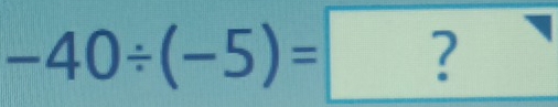 -40/ (-5)=?